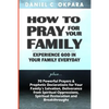 How to Pray for Your Family: + 70 Powerful Prayers to Bring Salvation, Deliverance, Healing, Total Restoration & Breakthroughs to Your Family - Paperback