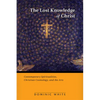 The Lost Knowledge of Christ: Contemporary Spiritualities, Christian Cosmology, and the Arts - Paperback