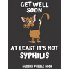 Get Well Soon At Least It's Not Syphilis: Easy Sudoku Puzzles Book For Men, Women And Kids (Large Print) - Funny Get Well Soon Game Book, Perfect Afte - Paperback