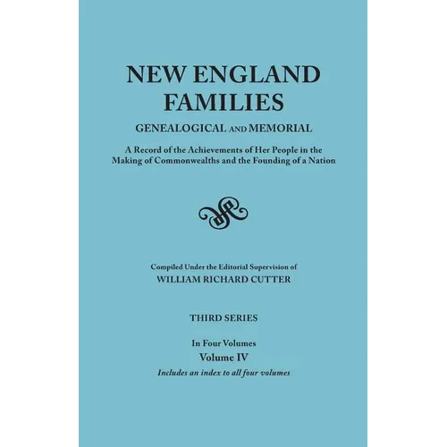 New England Families: Genealogical and Memorial. a Record of the Achievements of Her People in the Making of Commonwealths and the Founding - Paperback