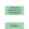 A history of the Jewish people in the time of Jesus Christ (Volume II) (First Division) Political History of Palestine, from B.C. 175 to A.D. 135. - Paperback