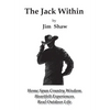 The Jack Within: Home Spun Country Wisdom, Heartfelt Experiences, Real Outdoor Life - Hardcover