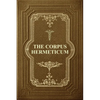 The Corpus Hermeticum: Initiation Into Hermetics, The Hermetica Of Hermes Trismegistus - Paperback