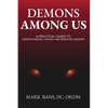 Demons Among Us: A Practical Guide to Understanding, Finding, and Removing Demons - Paperback