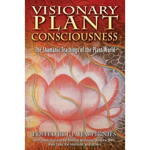 Visionary Plant Consciousness: The Shamanic Teachings of the Plant World - Paperback
