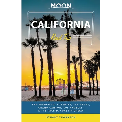 Moon California Road Trip: San Francisco, Yosemite, Las Vegas, Grand Canyon, Los Angeles & the Pacific Coast - Paperback