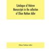 Catalogue Of Hebrew Manuscripts In The Collection Of Elkan Nathan Adler - Hardcover