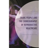 Trans People and the Choreography of Reproductive Healthcare: Dancing Outside the Lines - Hardcover