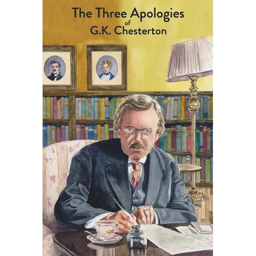 The Three Apologies of G.K. Chesterton: Heretics, Orthodoxy & The Everlasting Man - Paperback