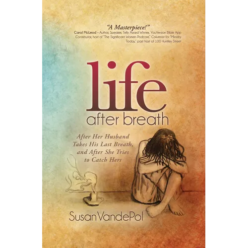 Life After Breath: After Her Husband Takes His Last Breath, and After She Tries to Catch Hers - Paperback
