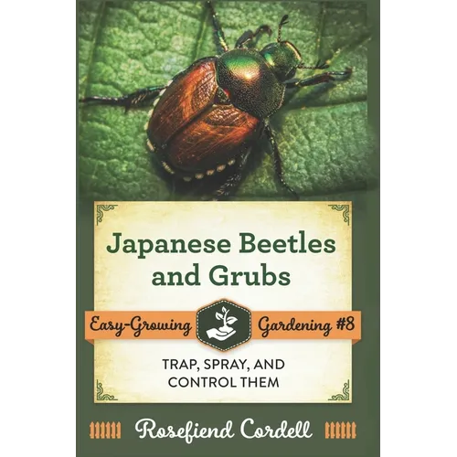 Japanese Beetles and Grubs: Trap, Spray, and Control Them - Paperback