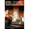 Afro-Pentecostalism: Black Pentecostal and Charismatic Christianity in History and Culture - Paperback