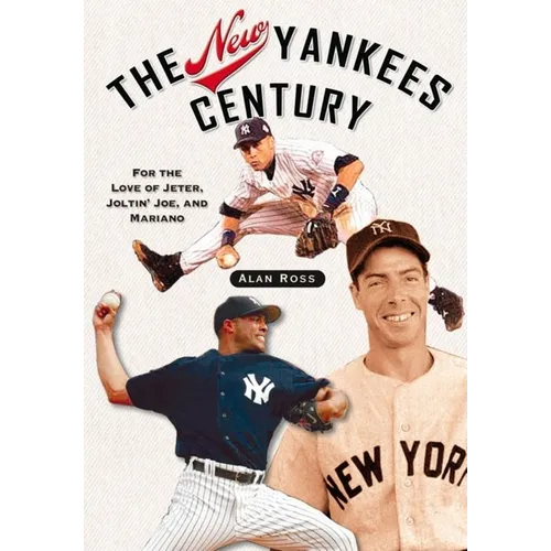 The New Yankees Century: For the Love of Jeter, Joltin' Joe, and Mariano - Paperback