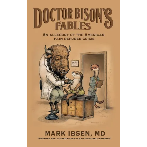 Doctor Bison's Fables: An Allegory of the American Pain Refugee Crisis - Hardcover