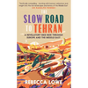 The Slow Road to Tehran: A Revelatory Bike Ride Through Europe and the Middle East - Hardcover