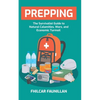 Prepping: The Survivalist Guide to Natural Calamities, Wars and Economic Turmoil - Paperback