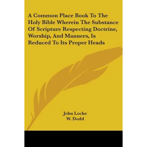 A Common Place Book To The Holy Bible Wherein The Substance Of Scripture Respecting Doctrine, Worship, And Manners, Is Reduced To Its Proper Heads - Paperback