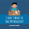 I Don't Want to Take My Medicine! - Paperback