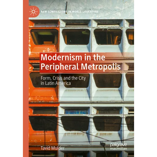 Modernism in the Peripheral Metropolis: Form, Crisis and the City in Latin America - Hardcover