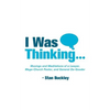 I Was Thinking . . .: Musings and Meditations from a Lawyer, Mega-Church Pastor, and General Do-Gooder - Paperback
