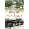 Historic Tales of Acadiana - Paperback