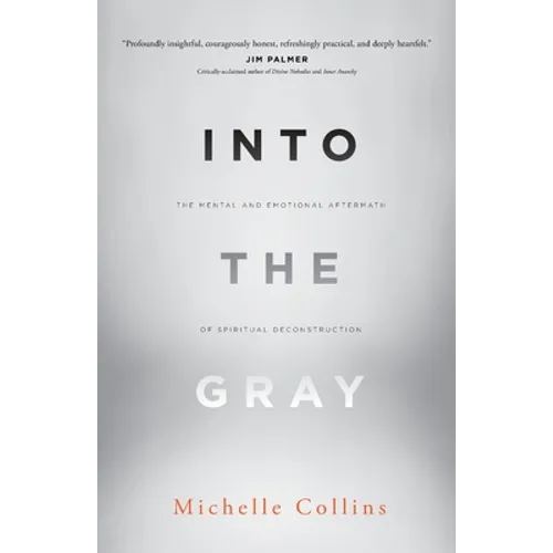 Into the Gray: The Mental and Emotional Aftermath of Spiritual Deconstruction - Paperback