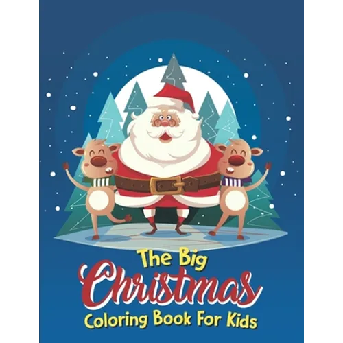 The Big Christmas Coloring Book For Kids: The Big Christmas Coloring Book For Kids 10 Year Old, Easy - Paperback
