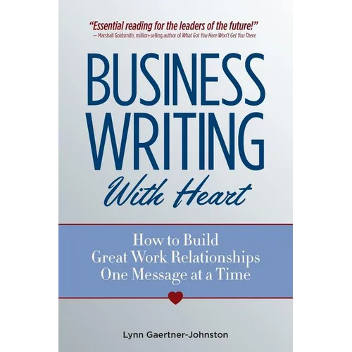 Business Writing with Heart: How to Build Great Work Relationships One Message at a Time - Paperback