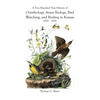 A Two-Hundred Year History of Ornithology, Avian Biology, Bird Watching, and Birding in Kansas (1810-2010) - Paperback