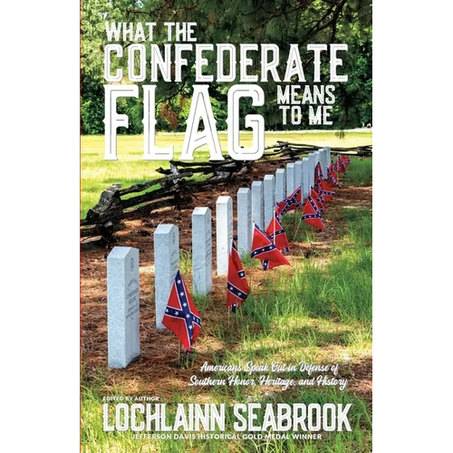 What the Confederate Flag Means to Me: Americans Speak Out in Defense of Southern Honor, Heritage, and History - Paperback