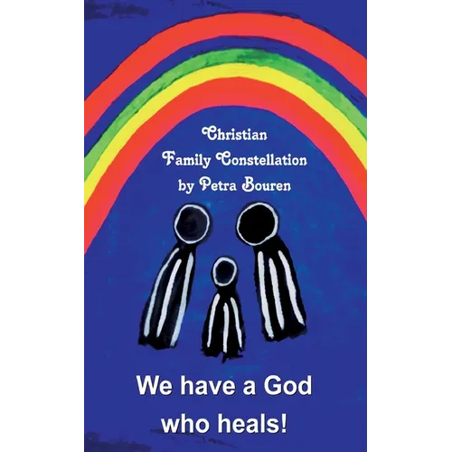 We have a God who heals!: Christian Family Constellation - Paperback