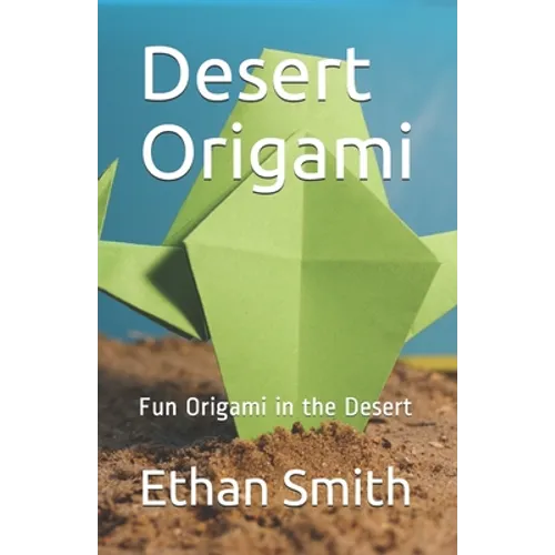 Desert Origami: Fun Origami in the Desert - Paperback