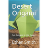 Desert Origami: Fun Origami in the Desert - Paperback