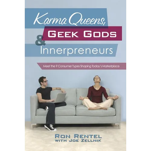 Karma Queens, Geek Gods, and Innerpreneurs: Meet the 9 Consumer Types Shaping Today's Marketplace - Hardcover