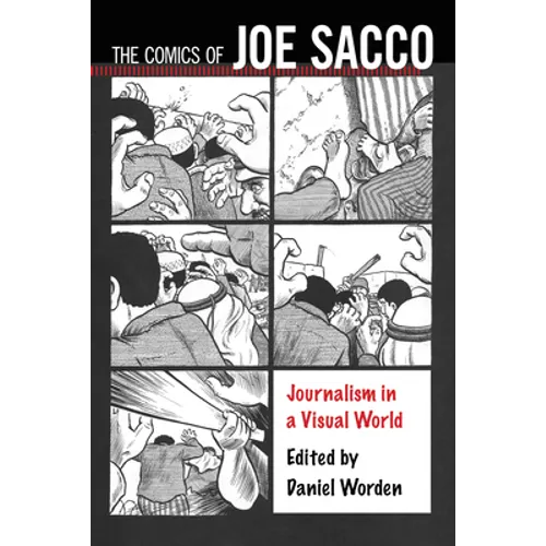 Comics of Joe Sacco: Journalism in a Visual World - Paperback