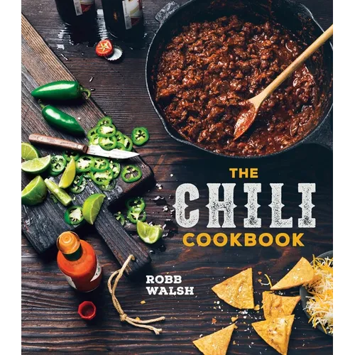 The Chili Cookbook: A History of the One-Pot Classic, with Cook-Off Worthy Recipes from Three-Bean to Four-Alarm and Con Carne to Vegetarian - Hardcover