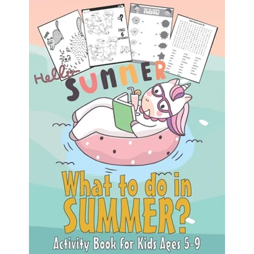 What to do in SUMMER? - Activity Book for Kids Ages 5-9: 99 Thing to do during summer - Unicorn Dot to Dot, Puzzles, Find shadow, Word Search and More - Paperback
