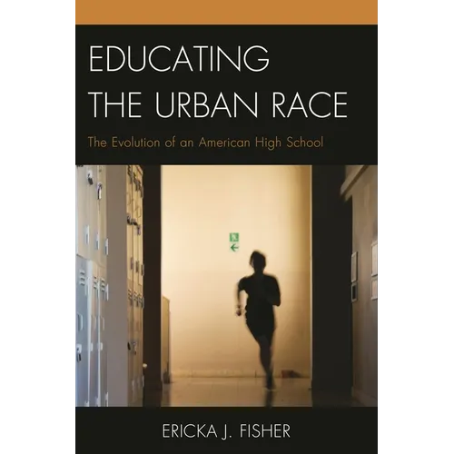 Educating the Urban Race: The Evolution of an American High School - Paperback