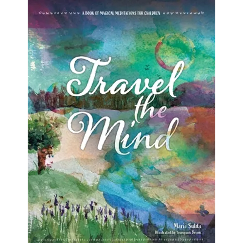 Travel the Mind: A Book of Magical Meditations for Children - Paperback