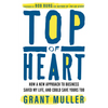 Top of Heart: How a New Approach to Business Saved My Life, and Could Save Yours Too - Hardcover