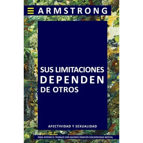 Sus Limitaciones Dependen de Otros: Manual de sexualidad y afectividad dirigido a apoyar a quienes viven o trabajan con personas que mantienen discapa - Paperback