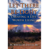 Let There Be Light Creating a Life Worth Living - Hardcover