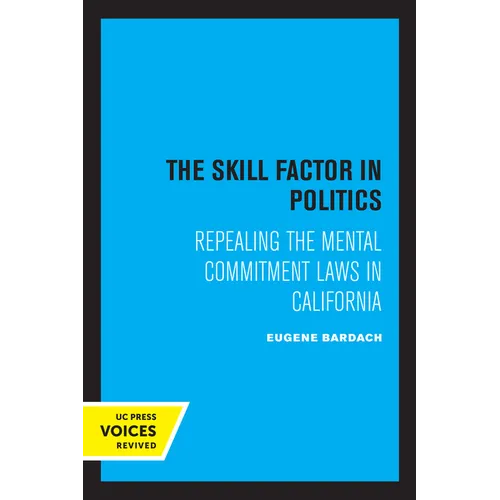 The Skill Factor in Politics: Repealing the Mental Commitment Laws in California - Paperback