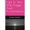 Fight To Win With Prayer And Proclamations - Paperback