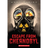 Escape from Chernobyl (Escape from #1): Volume 1 - Paperback