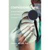 Compassionate Care: An Inspirational Guide for Caregivers of the Seriously Ill. - Paperback