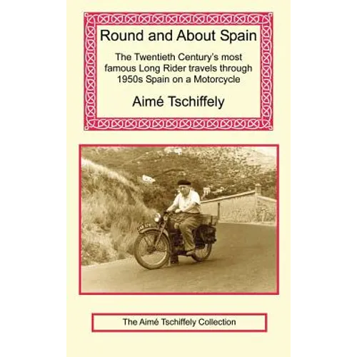 Round and about Spain: The Twentieth Century's Most Famous Long Rider Travels Through 1950s Spain on a Motorcycle - Hardcover