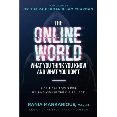 The Online World, What You Think You Know and What You Don't: 4 Critical Tools for Raising Kids in the Digital Age - Paperback