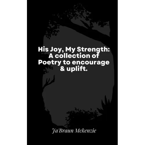 His Joy, My Strength: A collection of Poetry to encourage & uplift. - Paperback
