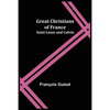 Great Christians of France: Saint Louis and Calvin - Paperback